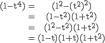 3$\rm\begin{tabular}(1-t^4)&=&(1^2-(t^2)^2)\\&=&(1-t^2)(1+t^2)\\&=&(1^2-t^2)(1+t^2)\\&=&(1-t)(1+t)(1+t^2)\end{tabular}